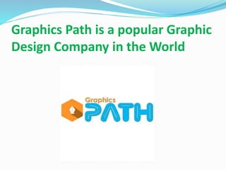 Graphics Path is a popular Graphic
Design Company in the World
 