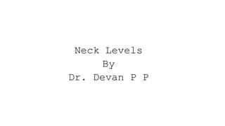 Neck Levels
By
Dr. Devan P P
 