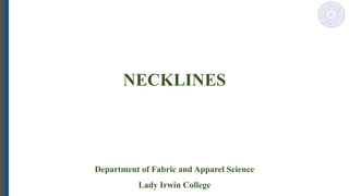 NECKLINES
Department of Fabric and Apparel Science
Lady Irwin College
 
