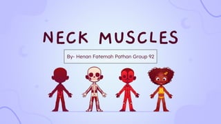NECK MUSCLES
By- Henan Fatemah Pathan Group 92
 