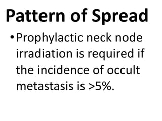 • Typically, nasopharyngeal and hypopharyngeal
tumors have the highest propensity of nodal
involvement which occurs in 80 ...