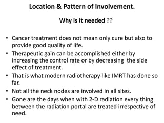 Location & Pattern of Involvement.
Why is it needed ??
• Cancer treatment does not mean only cure but also to
provide good...