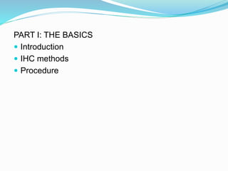 PART I: THE BASICS
 Introduction
 IHC methods
 Procedure
 
