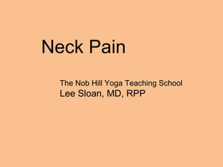 Neck Pain The Nob Hill Yoga Teaching School Lee Sloan, MD, RPP 