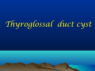 Thyroglossal duct cyst
 