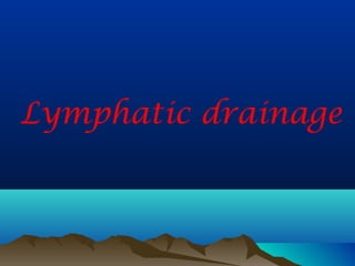 Lymphatic drainage
 
