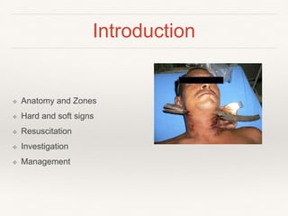 Introduction
❖ Anatomy and Zones
❖ Hard and soft signs
❖ Resuscitation
❖ Investigation
❖ Management
 