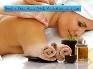 Soothe Your Achy Neck With Aromatherapy
 