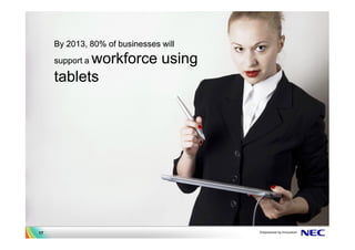 By 2013, 80% of businesses will
           workforce using
     support a

     tablets




17
 