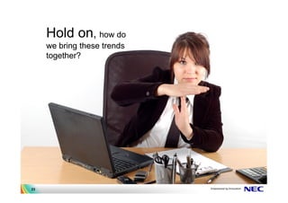 Hold on, how do
     we bring these trends
     together?




23
 