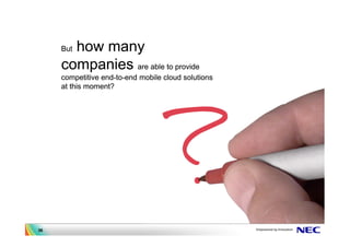 how many
     But

     companies are able to provide
     competitive end-to-end mobile cloud solutions
     at this moment?




36
 