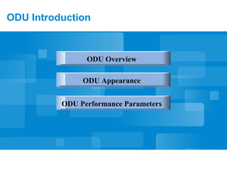 ODU Introduction
ODU Overview
ODU Performance Parameters
ODU Appearance
 