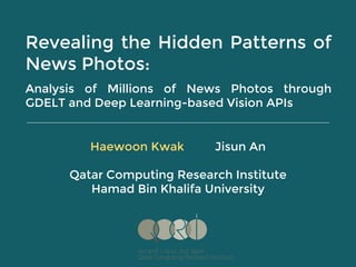 Revealing the Hidden Patterns of
News Photos:
Analysis of Millions of News Photos through
GDELT and Deep Learning-based Vi...