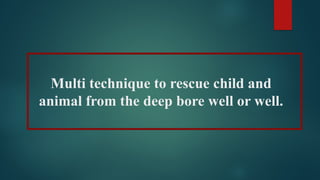 Innovative Multi-Technique Rescue Device for Borewell Emergencies | PPTX