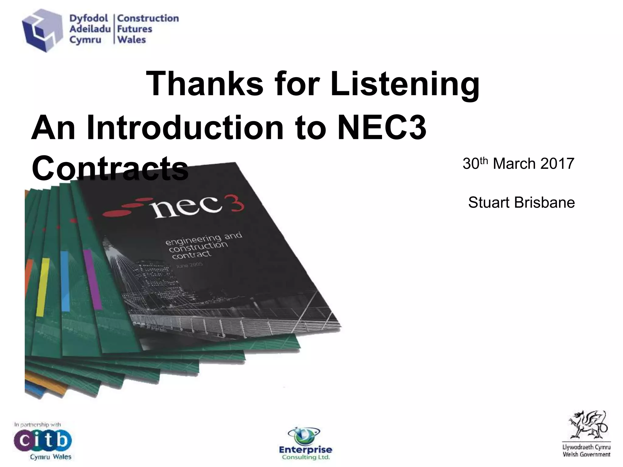 An Introduction to NEC3
Contracts
Stuart Brisbane
Thanks for Listening
30th March 2017
 