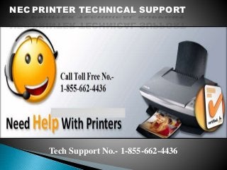 Tech Support No.- 1-855-662-4436
NEC PRINTER TECHNICAL SUPPORT
 