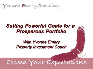 Setting Powerful Goals for a  Prosperous Portfolio With Yvonne Emery Property Investment Coach 