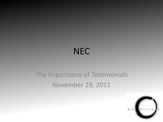 NEC

The Importance of Testimonials
     November 29, 2011
 