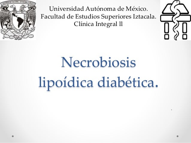 Necrobiosis lipoídica diabética. Necrobiosis lipoídica diabética.