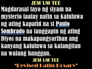 JEM UM TEE




      JEM UM TEE
‘Revised Latin Rosary’
 