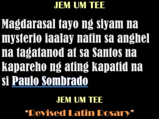 JEM UM TEE




      JEM UM TEE
‘Revised Latin Rosary’
 