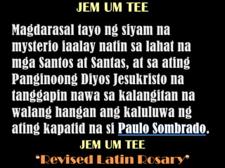 JEM UM TEE




      JEM UM TEE
‘Revised Latin Rosary’
 