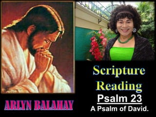 Psalm 23
A Psalm of David.
 