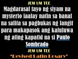 JEM UM TEE




      JEM UM TEE
‘Revised Latin Rosary’
 