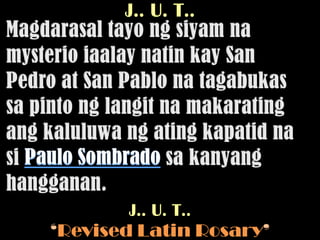 J.. U. T..




       J.. U. T..
‘Revised Latin Rosary’
 