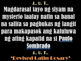 J.. U. T..




        J.. U. T..
‘Revised Latin Rosary’
 