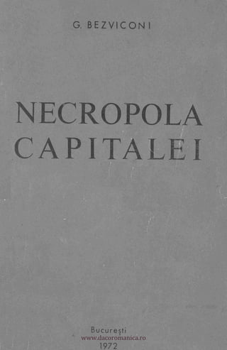 G. BEZVICON I




li




     NECROPOLA
     CAPITA     t
                       (




        www.dacoromanica.ro
           Bucuresti
             1972
 