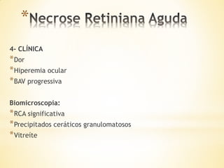 *
4- CLÍNICA
* Dor
* Hiperemia ocular
* BAV progressiva

Biomicroscopia:
* RCA significativa
* Precipitados ceráticos granulomatosos
* Vitreíte
 