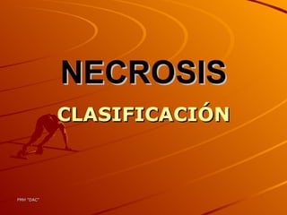 NECROSIS CLASIFICACIÓN 