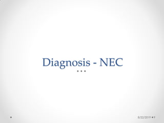 Diagnosis - NEC
8/22/2019 9
 