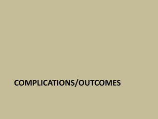 COMPLICATIONS/OUTCOMES
 