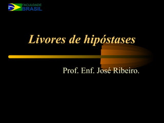 Livores de hipóstases
Prof. Enf. José Ribeiro.
 