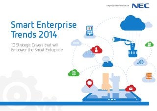Smart Enterprise
Trends 2014
10 Strategic Drivers that will
Empower the Smart Enterprise

 