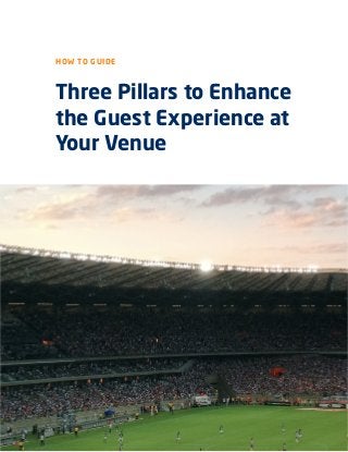 Three Pillars to Enhance
the Guest Experience at
Your Venue
HOW TO GUIDE
 