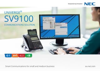 au.nec.comSmart Communications for small and medium business
UNIVERGE®
SV9100COMMUNICATIONS SOLUTION
 