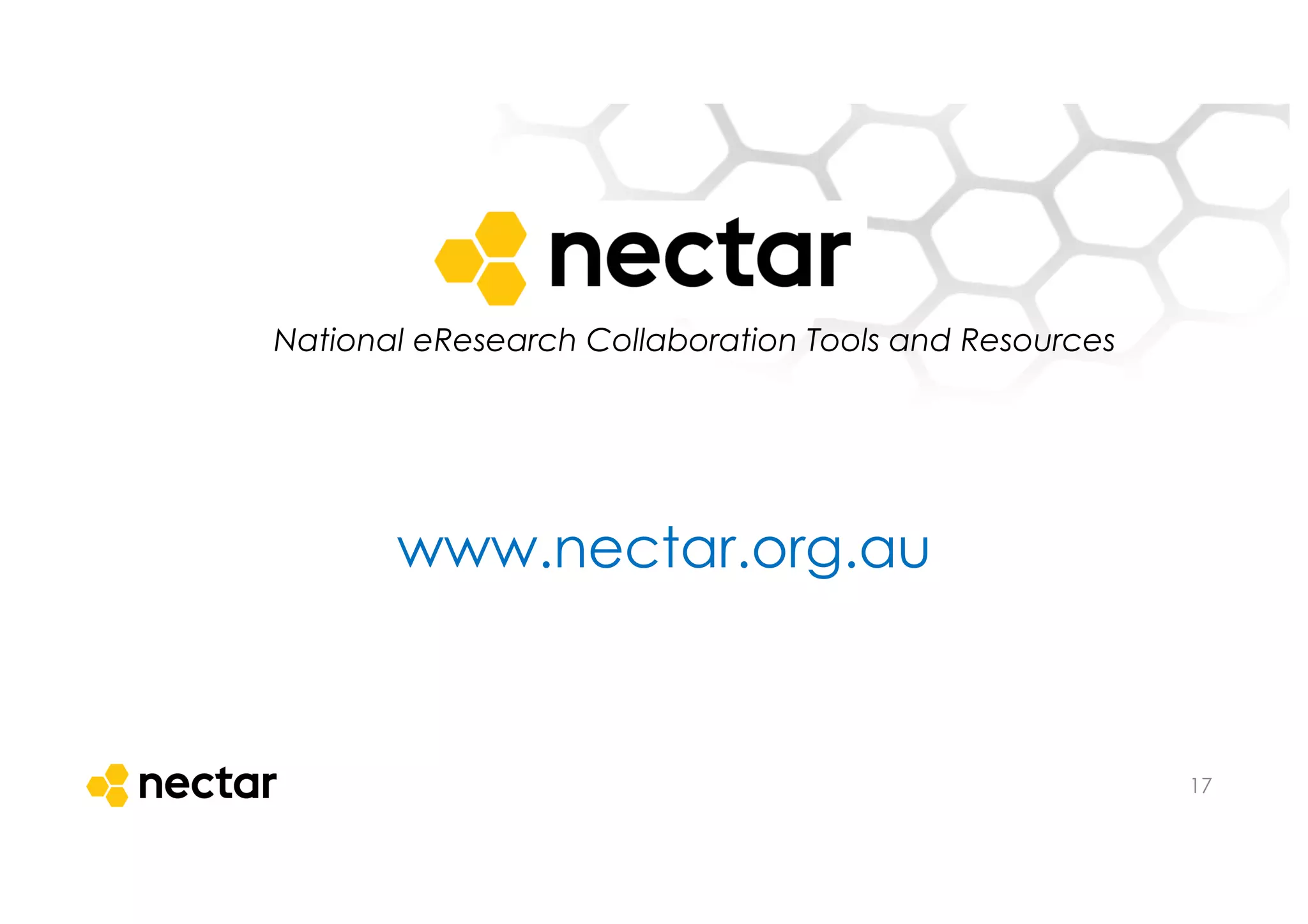 National eResearch Collaboration Tools and Resources
www.nectar.org.au
17
 