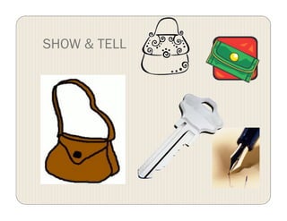 SHOW & TELL
 