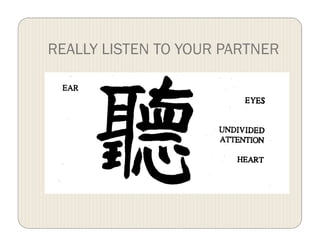 REALLY LISTEN TO YOUR PARTNER
 
