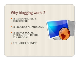   IT IS MEANINGFUL &
PURPOSEFUL
  IT PROVIDES AN AUDIENCE
  IT BRINGS SOCIAL
INTERACTIONTOTHE
CLASSROOM
  REAL-LIFE LEARNING
 