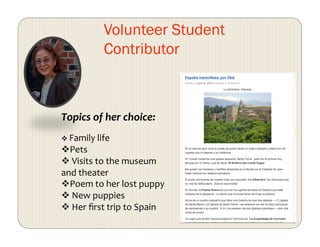 Volunteer Student
Contributor
Topics of her choice: 
  Family life 
 Pets 
  Visits to the museum 
and theater 
 Poem to her lost puppy 
  New puppies 
  Her ﬁrst trip to Spain 
 