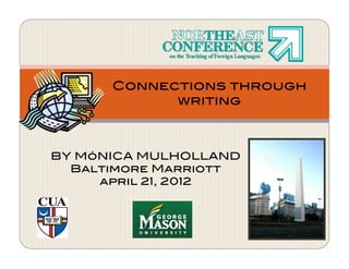 BY MóNICA MULHOLLAND!
Baltimore Marriott !
april 21, 2012!
Connections through
writing!
 