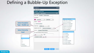 Defining a Bubble-Up Exception
Select Exception
Type = Bubble up
Select hierarchy
level
 
