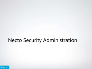Necto Security Administration
 