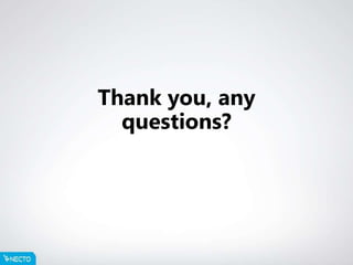 Thank you, any
questions?
 