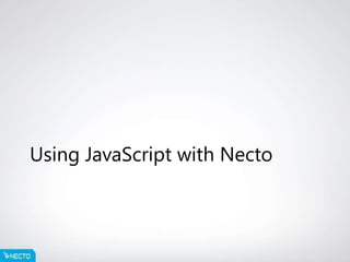 Using JavaScript with Necto
 
