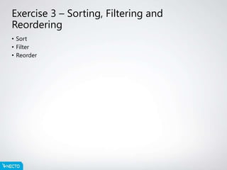 Exercise 3 – Sorting, Filtering and
Reordering
• Sort
• Filter
• Reorder
 